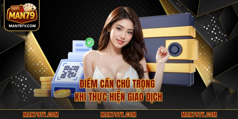 Điểm cần chú trọng khi thực hiện giao dịch