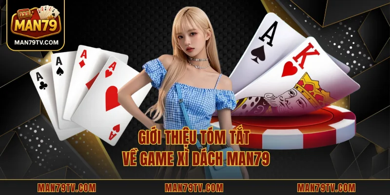 Giới thiệu tóm tắt về game Xì Dách MAN79