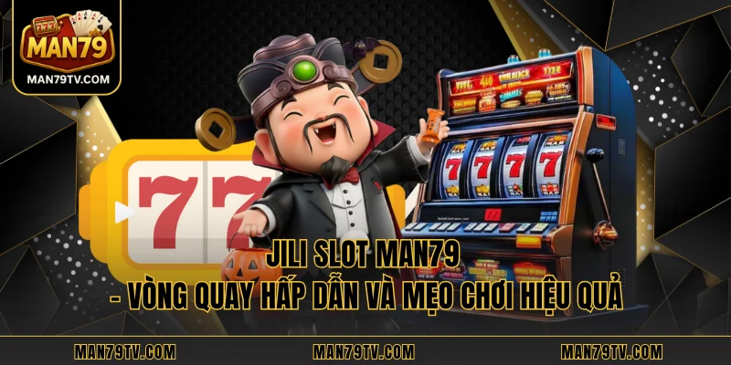 JILI Slot MAN79 - Vòng Quay Hấp Dẫn Và Mẹo Chơi Hiệu Quả JILI Slot MAN79 - Vòng Quay Hấp Dẫn Và Mẹo Chơi Hiệu Quả