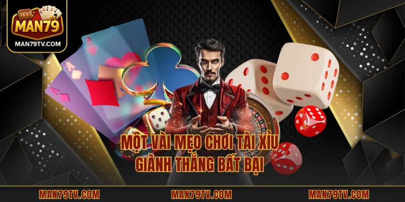 Một vài mẹo chơi tài xỉu giành thắng bất bại 