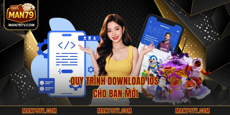 Tải App MAN79 Quy trình download IOS cho bạn mới
