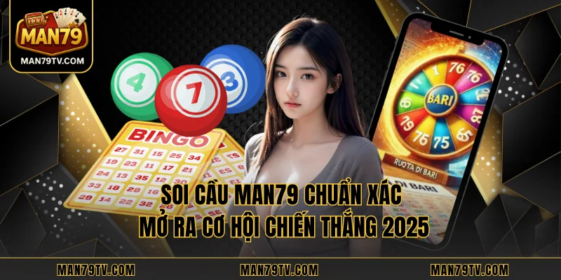 Soi Cầu MAN79 Chuẩn Xác Mở Ra Cơ Hội Chiến Thắng 2025 Soi Cầu MAN79 Chuẩn Xác Mở Ra Cơ Hội Chiến Thắng 2025