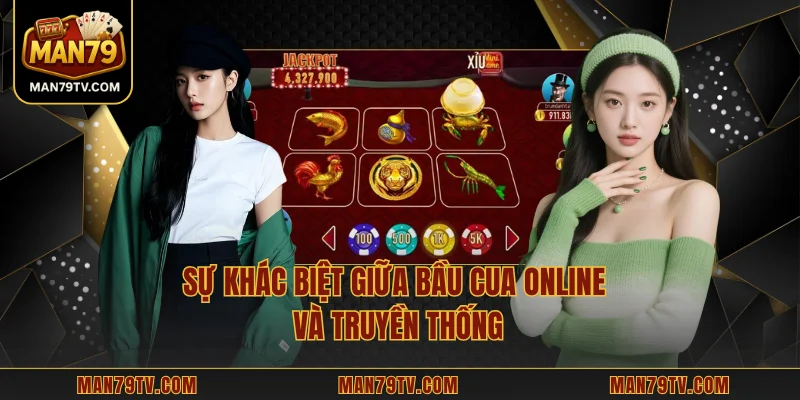 Sự khác biệt giữa bầu cua online và truyền thống
