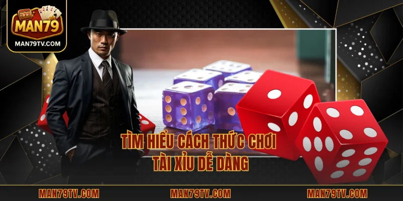 Tìm hiểu cách thức chơi tài xỉu dễ dàng