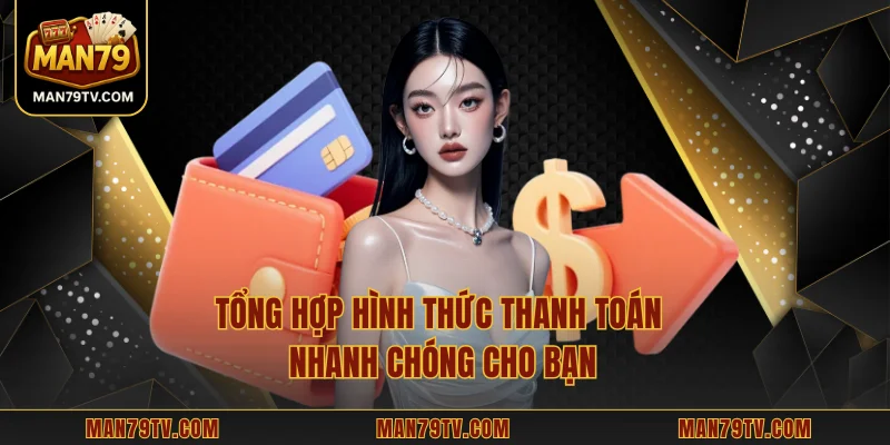 Tổng hợp hình thức thanh toán nhanh chóng cho bạn