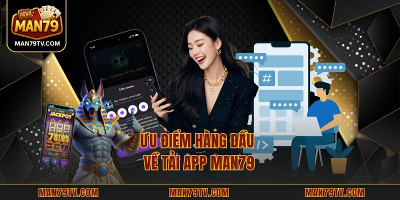 Tải App MAN79 Ưu điểm hàng đầu về tải app MAN79