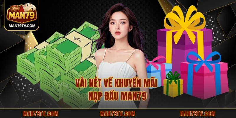 Vài nét về khuyến mãi nạp đầu MAN79